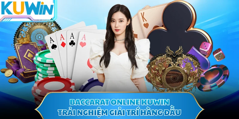 Baccarat Online KUWIN - Trải Nghiệm Giải Trí Hàng Đầu
