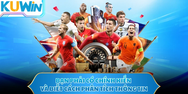 Bạn phải có chính kiến và biết cách phân tích thông tin