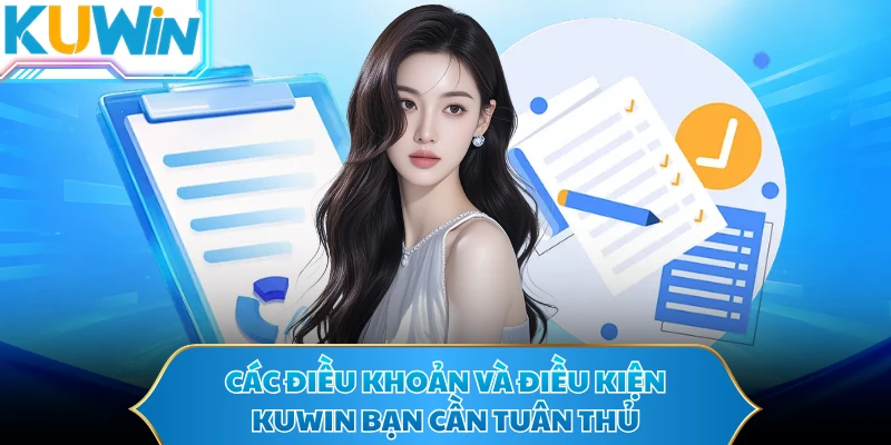 Các điều khoản và điều kiện KUWIN bạn cần tuân thủ