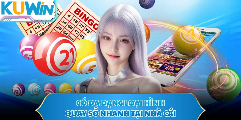 Có đa dạng loại hình quay số nhanh tại nhà cái