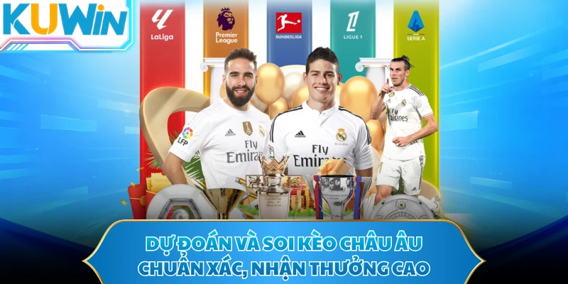 Dự đoán và soi kèo Châu Âu chuẩn xác, nhận thưởng cao