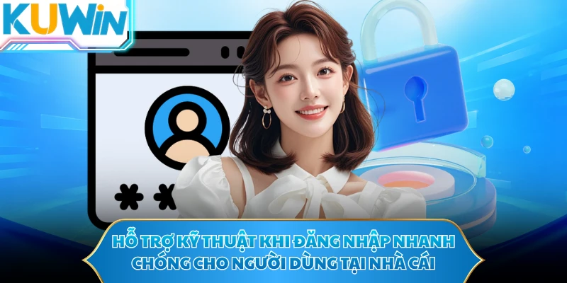 Hỗ trợ kỹ thuật khi đăng nhập nhanh chóng cho người dùng tại nhà cái