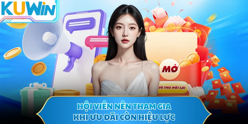 Hội viên nên tham gia khi ưu đãi còn hiệu lực