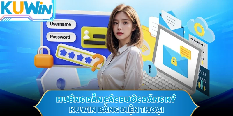Hướng dẫn các bước đăng ký KUWIN bằng điện thoại