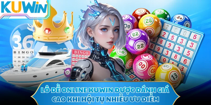 Lô đề KUWIN được đánh giá cao khi hội tụ nhiều ưu điểm