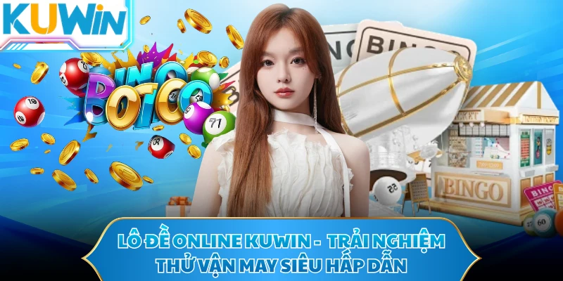 Lô Đề KUWIN - Trải Nghiệm Thử Vận May Siêu Hấp Dẫn