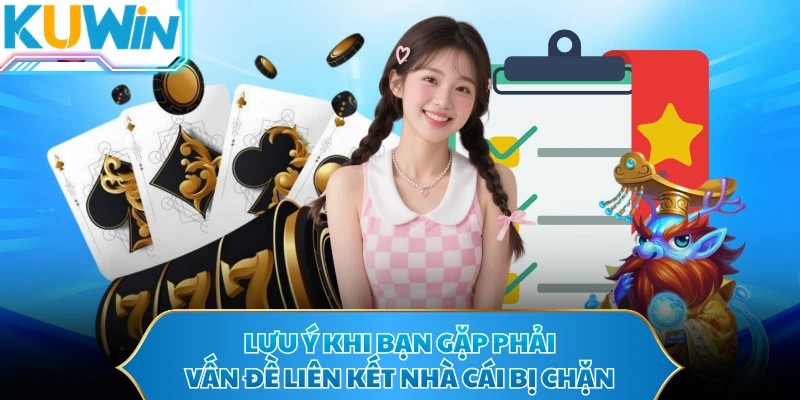 Lưu ý khi bạn gặp phải vấn đề liên kết nhà cái bị chặn
