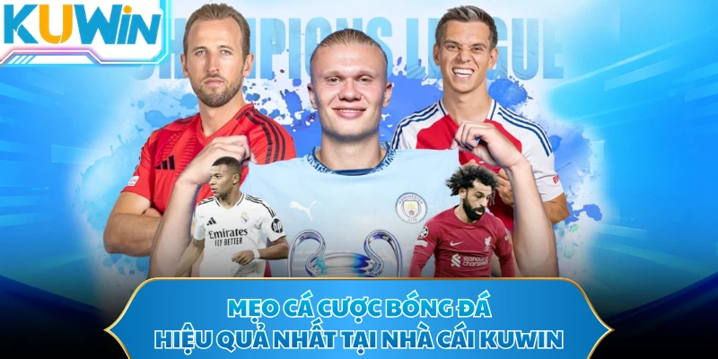Mẹo Cá Cược Bóng Đá Hiệu Quả Nhất Tại Nhà Cái KUWIN