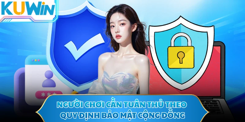 Người chơi cần tuân thủ theo quy định bảo mật cộng đồng