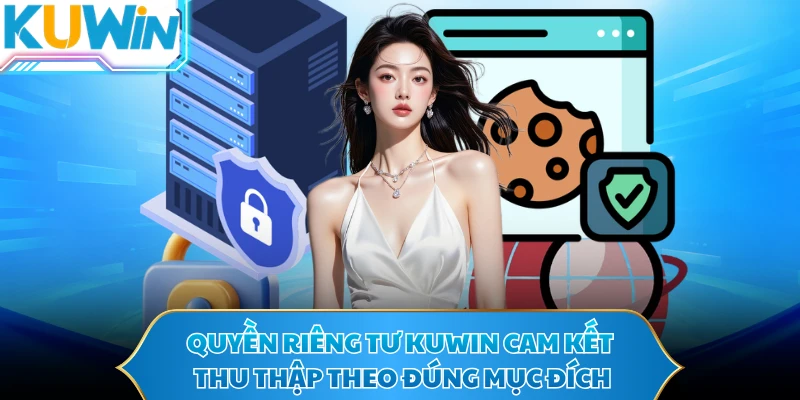 Quyền riêng tư KUWIN cam kết thu thập theo đúng mục đích