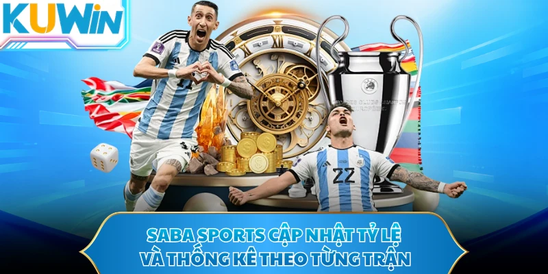 Saba Sports cập nhật tỷ lệ và thống kê theo từng trận