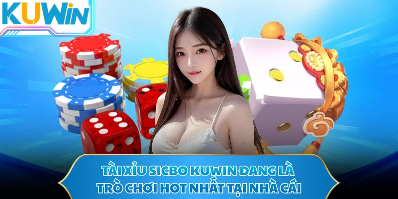 Tài xỉu sicbo KUWIN đang là trò chơi hot nhất tại nhà cái