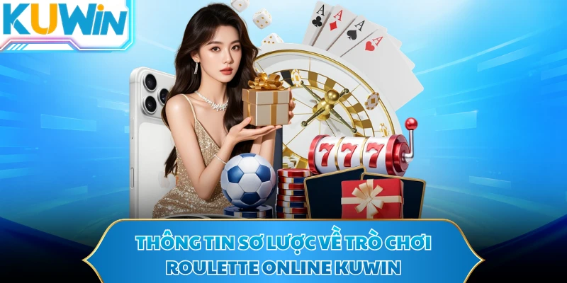 Thông tin sơ lược về trò chơi Roulette online KUWIN