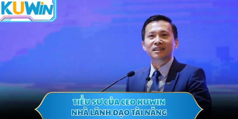 Tiểu sư của CEO KUWIN - Nhà lãnh đạo tài năng
